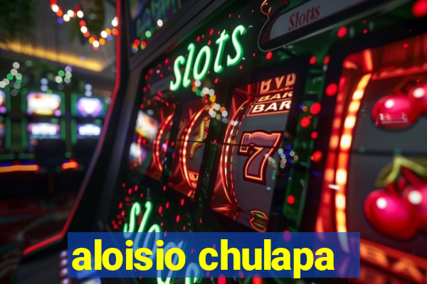 aloisio chulapa